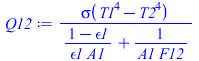 `/`(`*`(sigma(`+`(`*`(`^`(T1, 4)), `-`(`*`(`^`(T2, 4)))))), `*`(`+`(`/`(`*`(`+`(1, `-`(epsilon1))), `*`(epsilon1, `*`(A1))), `/`(1, `*`(A1, `*`(F12))))))