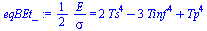 `+`(`/`(`*`(`/`(1, 2), `*`(E)), `*`(sigma))) = `+`(`*`(2, `*`(`^`(Ts, 4))), `-`(`*`(3, `*`(`^`(Tinf, 4)))), `*`(`^`(Tp, 4)))