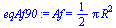 Af = `+`(`*`(`/`(1, 2), `*`(Pi, `*`(`^`(R, 2)))))