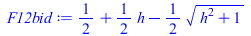 `+`(`/`(1, 2), `*`(`/`(1, 2), `*`(h)), `-`(`*`(`/`(1, 2), `*`(`^`(`+`(`*`(`^`(h, 2)), 1), `/`(1, 2))))))