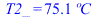 T2_ = `+`(`*`(75.1126405, `*`(�C)))