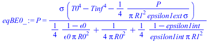 P = `/`(`*`(sigma, `*`(`+`(`*`(`^`(T0, 4)), `-`(`*`(`^`(Tinf, 4))), `-`(`/`(`*`(`/`(1, 4), `*`(P)), `*`(Pi, `*`(`^`(R1, 2), `*`(epsilon1ext, `*`(sigma))))))))), `*`(`+`(`/`(`*`(`/`(1, 4), `*`(`+`(1, `...