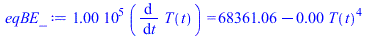 `+`(`*`(0.100e6, `*`(diff(T(t), t)))) = `+`(68361.05616, `-`(`*`(0.2850052856e-5, `*`(`^`(T(t), 4)))))