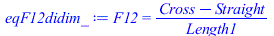 F12 = `/`(`*`(`+`(Cross, `-`(Straight))), `*`(Length1))