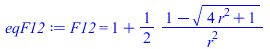 F12 = `+`(1, `/`(`*`(`/`(1, 2), `*`(`+`(1, `-`(`*`(`^`(`+`(`*`(4, `*`(`^`(r, 2))), 1), `/`(1, 2))))))), `*`(`^`(r, 2))))