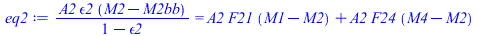 `/`(`*`(A2, `*`(epsilon2, `*`(`+`(M2, `-`(M2bb))))), `*`(`+`(1, `-`(epsilon2)))) = `+`(`*`(A2, `*`(F21, `*`(`+`(M1, `-`(M2))))), `*`(A2, `*`(F24, `*`(`+`(M4, `-`(M2))))))