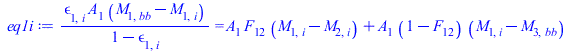 Typesetting:-mprintslash([eq1i := `/`(`*`(epsilon[1, i], `*`(A[1], `*`(`+`(M[1, bb], `-`(M[1, i]))))), `*`(`+`(1, `-`(epsilon[1, i])))) = `+`(`*`(A[1], `*`(F[12], `*`(`+`(M[1, i], `-`(M[2, i]))))), `*...