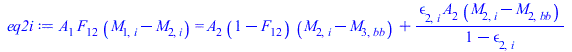 Typesetting:-mprintslash([eq2i := `*`(A[1], `*`(F[12], `*`(`+`(M[1, i], `-`(M[2, i]))))) = `+`(`*`(A[2], `*`(`+`(1, `-`(F[12])), `*`(`+`(M[2, i], `-`(M[3, bb]))))), `/`(`*`(epsilon[2, i], `*`(A[2], `*...