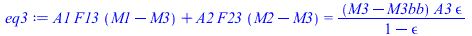 `+`(`*`(A1, `*`(F13, `*`(`+`(M1, `-`(M3))))), `*`(A2, `*`(F23, `*`(`+`(M2, `-`(M3)))))) = `/`(`*`(`+`(M3, `-`(M3bb)), `*`(A3, `*`(epsilon))), `*`(`+`(1, `-`(epsilon))))