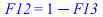 F12 = `+`(1, `-`(F13))