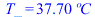 T_ = `+`(`*`(37.7006994, `*`(�C)))