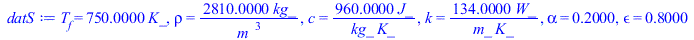 T[f] = `+`(`*`(750., `*`(K_))), rho = `+`(`/`(`*`(2810., `*`(kg_)), `*`(`^`(m_, 3)))), c = `+`(`/`(`*`(960., `*`(J_)), `*`(kg_, `*`(K_)))), k = `+`(`/`(`*`(134., `*`(W_)), `*`(m_, `*`(K_)))), alpha = ...