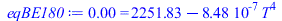 0. = `+`(2251.827286, `-`(`*`(0.8480688531e-6, `*`(`^`(T, 4)))))