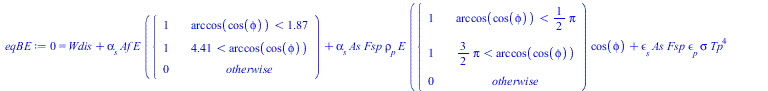0 = `+`(Wdis, `*`(alpha[s], `*`(Af, `*`(E, `*`(piecewise(`<`(arccos(cos(phi)), 1.871857043), 1, `<`(4.411328265, arccos(cos(phi))), 1, 0))))), `*`(alpha[s], `*`(As, `*`(Fsp, `*`(rho[p], `*`(E, `*`(pie...