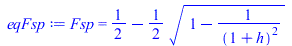 Fsp = `+`(`/`(1, 2), `-`(`*`(`/`(1, 2), `*`(`^`(`+`(1, `-`(`/`(1, `*`(`^`(`+`(1, h), 2))))), `/`(1, 2))))))
