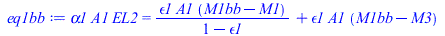 Typesetting:-mprintslash([eq1bb := `*`(alpha1, `*`(A1, `*`(EL2))) = `+`(`/`(`*`(epsilon1, `*`(A1, `*`(`+`(M1bb, `-`(M1))))), `*`(`+`(1, `-`(epsilon1)))), `*`(epsilon1, `*`(A1, `*`(`+`(M1bb, `-`(M3))))...