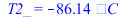 T2_ = `+`(`-`(`*`(86.1428680, `*`(`?`))))