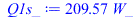 Typesetting:-mprintslash([Q1s_ := `+`(`*`(209.5729636, `*`(W_)))], [`+`(`*`(209.5729636, `*`(W_)))])