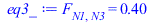 Typesetting:-mprintslash([eq3_ := F[N1, N3] = .4003064339], [F[N1, N3] = .4003064339])