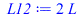 Typesetting:-mprintslash([L12 := `+`(`*`(2, `*`(L)))], [`+`(`*`(2, `*`(L)))])