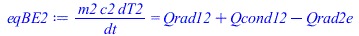 Typesetting:-mprintslash([eqBE2 := `/`(`*`(m2, `*`(c2, `*`(dT2))), `*`(dt)) = `+`(Qrad12, Qcond12, `-`(Qrad2e))], [`/`(`*`(m2, `*`(c2, `*`(dT2))), `*`(dt)) = `+`(Qrad12, Qcond12, `-`(Qrad2e))])
