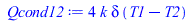 Typesetting:-mprintslash([Qcond12 := `+`(`*`(4, `*`(k, `*`(delta, `*`(`+`(T1, `-`(T2)))))))], [`+`(`*`(4, `*`(k, `*`(delta, `*`(`+`(T1, `-`(T2)))))))])
