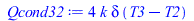 Typesetting:-mprintslash([Qcond32 := `+`(`*`(4, `*`(k, `*`(delta, `*`(`+`(T3, `-`(T2)))))))], [`+`(`*`(4, `*`(k, `*`(delta, `*`(`+`(T3, `-`(T2)))))))])