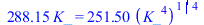 `+`(`*`(288.15, `*`(K_))) = `+`(`*`(251.4959258, `*`(`^`(`*`(`^`(K_, 4)), `/`(1, 4)))))