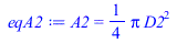 A2 = `+`(`*`(`/`(1, 4), `*`(Pi, `*`(`^`(D2, 2)))))