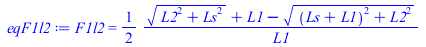 F1l2 = `+`(`/`(`*`(`/`(1, 2), `*`(`+`(`*`(`^`(`+`(`*`(`^`(L2, 2)), `*`(`^`(Ls, 2))), `/`(1, 2))), L1, `-`(`*`(`^`(`+`(`*`(`^`(`+`(Ls, L1), 2)), `*`(`^`(L2, 2))), `/`(1, 2))))))), `*`(L1)))