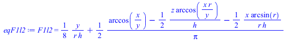 F1l2 = `+`(`/`(`*`(`/`(1, 8), `*`(y)), `*`(r, `*`(h))), `/`(`*`(`/`(1, 2), `*`(`+`(arccos(`/`(`*`(x), `*`(y))), `-`(`/`(`*`(`/`(1, 2), `*`(z, `*`(arccos(`/`(`*`(x, `*`(r)), `*`(y)))))), `*`(h))), `-`(...