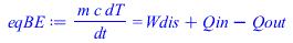 `/`(`*`(m, `*`(c, `*`(dT))), `*`(dt)) = `+`(Wdis, Qin, `-`(Qout))