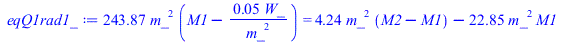 `+`(`*`(243.8661298, `*`(`^`(m_, 2), `*`(`+`(M1, `-`(`/`(`*`(0.5236364070e-1, `*`(W_)), `*`(`^`(m_, 2))))))))) = `+`(`*`(4.241978373, `*`(`^`(m_, 2), `*`(`+`(M2, `-`(M1))))), `-`(`*`(22.85425827, `*`(...