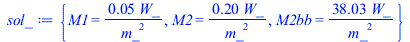 {M1 = `+`(`/`(`*`(0.5031333548e-1, `*`(W_)), `*`(`^`(m_, 2)))), M2 = `+`(`/`(`*`(.2035140136, `*`(W_)), `*`(`^`(m_, 2)))), M2bb = `+`(`/`(`*`(38.03232029, `*`(W_)), `*`(`^`(m_, 2))))}