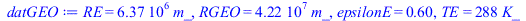 RE = `+`(`*`(0.6371e7, `*`(m_))), RGEO = `+`(`*`(0.42164e8, `*`(m_))), epsilonE = .6, TE = `+`(`*`(288, `*`(K_)))