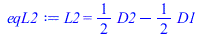 L2 = `+`(`*`(`/`(1, 2), `*`(D2)), `-`(`*`(`/`(1, 2), `*`(D1))))