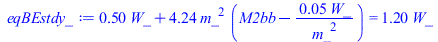 `+`(`*`(.5, `*`(W_)), `*`(4.241978373, `*`(`^`(m_, 2), `*`(`+`(M2bb, `-`(`/`(`*`(0.5236364070e-1, `*`(W_)), `*`(`^`(m_, 2))))))))) = `+`(`*`(1.196663302, `*`(W_)))