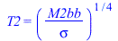 T2 = `*`(`^`(`/`(`*`(M2bb), `*`(sigma)), `/`(1, 4)))