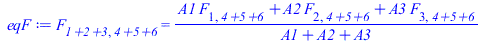 F[`1+2+3`, `4+5+6`] = `/`(`*`(`+`(`*`(A1, `*`(F[1, `4+5+6`])), `*`(A2, `*`(F[2, `4+5+6`])), `*`(A3, `*`(F[3, `4+5+6`])))), `*`(`+`(A1, A2, A3)))