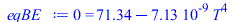 0 = `+`(71.34325727, `-`(`*`(0.7125132142e-8, `*`(`^`(T, 4)))))