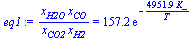 `:=`(eq1, `/`(`*`(x[H2O], `*`(x[CO])), `*`(x[CO2], `*`(x[H2]))) = `+`(`*`(157.1767053, `*`(exp(`+`(`-`(`/`(`*`(4951.888381, `*`(K_)), `*`(T)))))))))