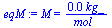 `:=`(eqM, M = `+`(`/`(`*`(0.160e-1, `*`(kg_)), `*`(mol_))))