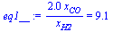 `:=`(eq1__, `+`(`/`(`*`(2.000000000, `*`(x[CO])), `*`(x[H2]))) = 9.107164804)