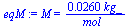 M = `+`(`/`(`*`(0.260e-1, `*`(kg_)), `*`(mol_)))