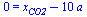 0 = `+`(x[CO2], `-`(`*`(10, `*`(a))))