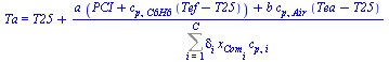 Ta = `+`(T25, `/`(`*`(`+`(`*`(a, `*`(`+`(PCI, `*`(c[p, C6H6], `*`(`+`(Tef, `-`(T25))))))), `*`(b, `*`(c[p, Air], `*`(`+`(Tea, `-`(T25))))))), `*`(Sum(`*`(delta[i], `*`(x[Com[i]], `*`(c[p, i]))), i = 1...
