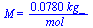 M = `+`(`/`(`*`(0.780e-1, `*`(kg_)), `*`(mol_)))