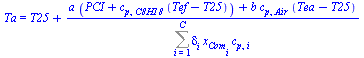 Ta = `+`(T25, `/`(`*`(`+`(`*`(a, `*`(`+`(PCI, `*`(c[p, C8H18], `*`(`+`(Tef, `-`(T25))))))), `*`(b, `*`(c[p, Air], `*`(`+`(Tea, `-`(T25))))))), `*`(Sum(`*`(delta[i], `*`(x[Com[i]], `*`(c[p, i]))), i = ...