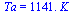 Ta = `+`(`*`(1141., `*`(K_)))