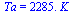 Ta = `+`(`*`(2285., `*`(K_)))